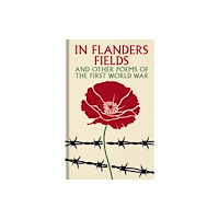 Arcturus publishing ltd In Flanders Fields and Other Poems of the First World War (inbunden, eng)