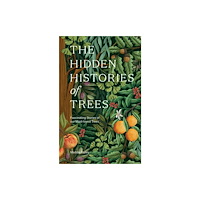Quadrille Publishing Ltd The Hidden Histories of Trees (inbunden, eng)