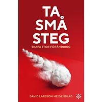 David Larsson Heidenblad Ta små steg: Skapa stor förändring (inbunden)