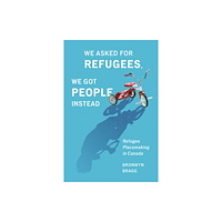 McGill-Queen's University Press We Asked for Refugees, We Got People Instead (häftad, eng)