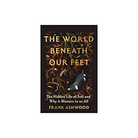 Hodder & Stoughton The World Beneath Our Feet (inbunden, eng)