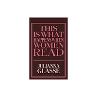 Bloomsbury Publishing PLC This is What Happens When Women Read (inbunden, eng)