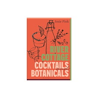 Bloomsbury Publishing PLC River Cottage Cocktails and Botanicals (inbunden, eng)
