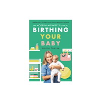 Ebury Publishing The Modern Midwife's Guide to Birthing Your Baby (häftad, eng)